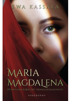 Maria Magdalena. Wyzwolona kobiecość, odnaleziona boskość