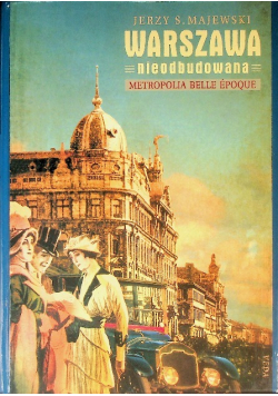 Warszawa nieodbudowana Metropolia Belle Epoque