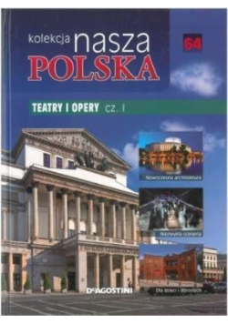 Kolekcja nasza Polska Tom 64 Teatry i Opery Część I