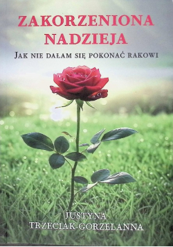 Zakorzeniona nadzieja jak nie dałam się pokonać rakowi