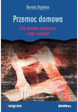 Przemoc domowa. Czy można wybaczyć i być razem?