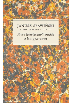 Prace teoretycznoliterackie z lat 1974-2001 Tom 3
