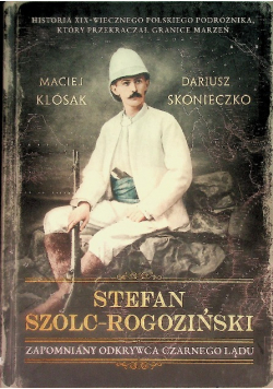 Stefan Szolc-Rogoziński Zapomniany odkrywca czarnego lądu