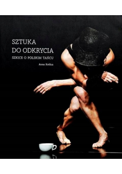 Sztuka do odkrycia Szkice o Polskim tańcu