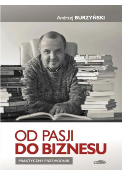 Od pasji do biznesu Praktyczny przewodnik