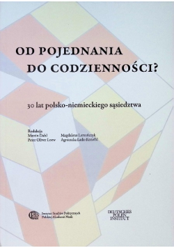 Od pojednania do codzienności? 30 lat polsko - niemieckiego sąsiedztwa