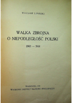 Walka zbrojna o Niepodległość Polski 1905 - 1918 1935 r.