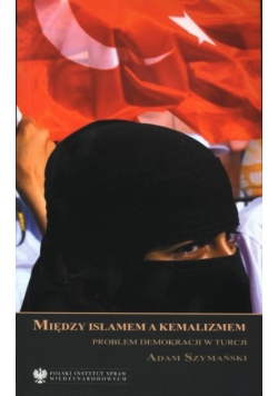 Między Islamem a Kemalizmem problem demokracji
