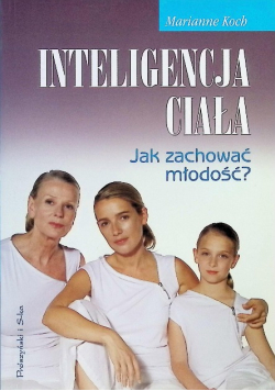 Inteligencja ciała Jak zachować młodość?
