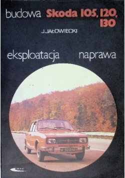 Budowa, eksploatacja, naprawa  Skoda 105, 120, 130
