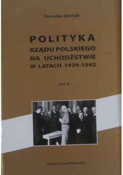 Polityka Rządu Polskiego Na Uchodźstwie W Latach 1939-1942 Tom 2