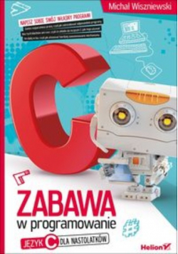 Zabawa w programowanie Język C dla nastolatków