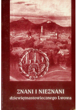 Znani i nieznani dziewiętnastowiecznego Lwowa