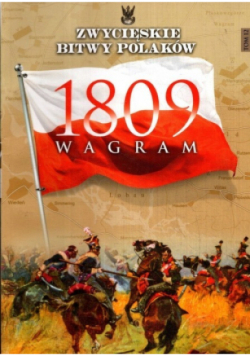 Zwycięskie Bitwy Polaków Tom 12 Wagram 1809