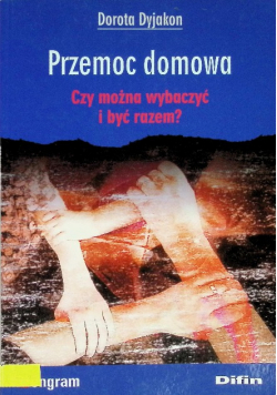Przemoc domowa Czy można wybaczyć i być razem?