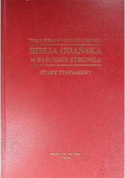 Biblia Gdańska w systemie Stronga Stary Testament Tom I. Biblii w systemie Stronga