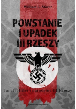 Powstanie i upadek III Rzeszy Tom 1 Hitler i narodziny III Rzeszy
