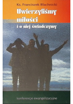 Uwierzyliśmy miłości i o niej świadczymy