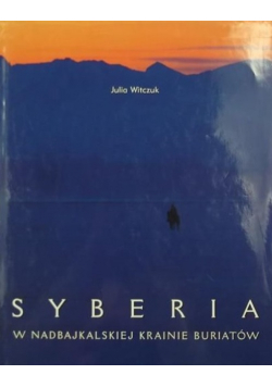 Syberia W nadbajkalskiej krainie Buriatów