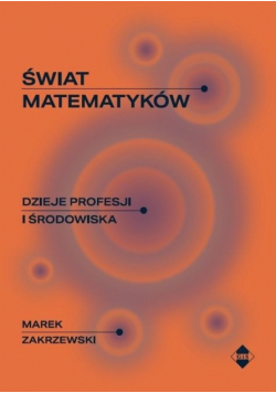 Świat matematyków. Dzieje profesji i środowiska