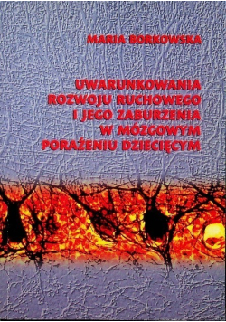 Uwarunkowania rozwoju ruchowego i jego zaburzenia w mózgowym porażeniu dzieciecym
