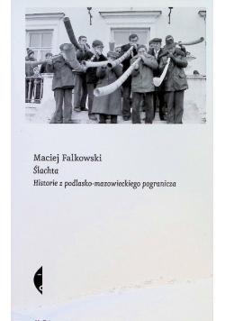 Ślachta. Historie z podlasko-mazowieckiego pogranicza