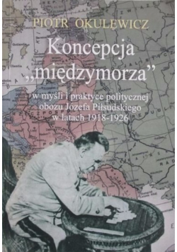 Koncepcja międzymorza w myśli i praktyce obozu Józefa Piłsudskiego