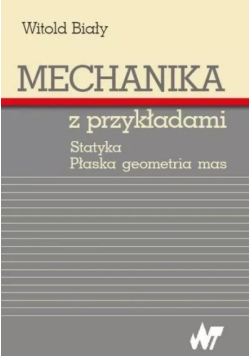 Mechanika z przykładami. Statyka. Płaska geometria