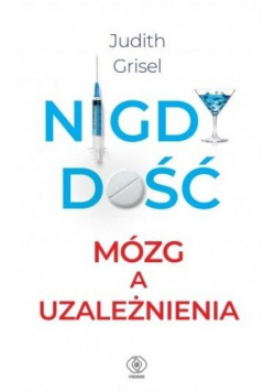 Nigdy dość. Mózg a uzależnienia