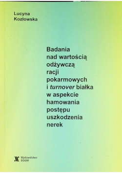 Badania nad wartością odżywczą racji pokarmowych i turnover białka w aspekcie hamowania postępu uszkodzenia nerek