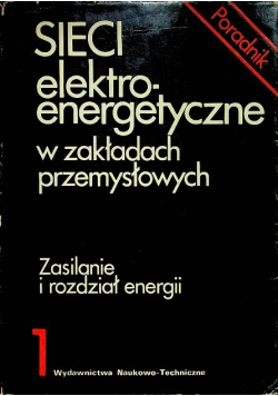 Sieci elektroenergetyczne w zakładach przemysłowych  Tom 1