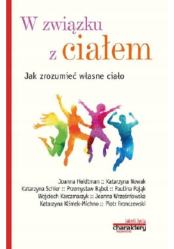 W związku z ciałem Jak zrozumieć własne ciało