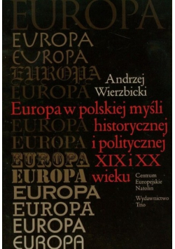 Europa w polskiej myśli historycznej i politycznej XIX i XX wieku