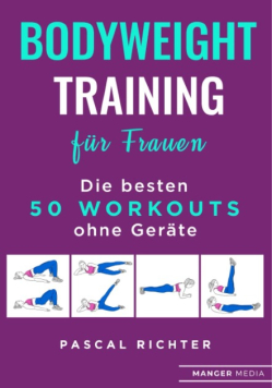 Bodyweight Training fur Frauen: Die besten 50 Workouts ohne Gerate