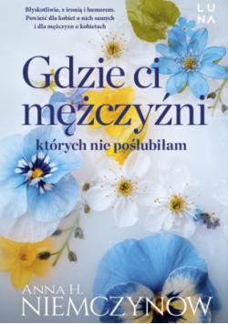 Gdzie ci mężczyźni, których nie poślubiłam