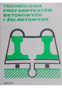 Technologia prefabrykatów betonowych i żelbetowych