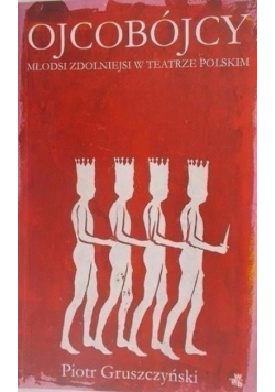Ojcobójcy młodsi zdolniejsi w teatrze polskim
