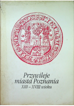 Przywileje miasta Poznania XIII do XVIII wieku