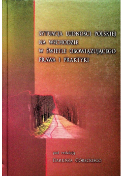 Sytuacja ludności Polskiej na Wschodzie w świetle obowiązującego prawa i praktyki
