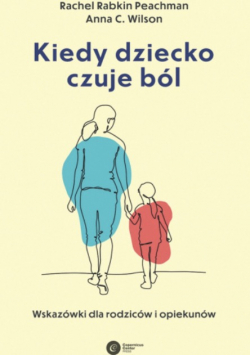 Kiedy dziecko czuje ból - Wskazówki dla rodziców i opiekunów