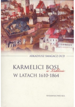 Karmelici Bosi w Lublinie w latach 1610 - 1864