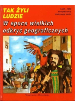 Tak żyli ludzie W epoce wielkich odkryć geograficznych