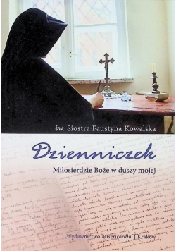 Dzienniczek. Miłosierdzie Boże w duszy mojej