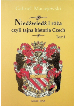 Niedźwiedź i róża czyli tajna historia Czech Tom I
