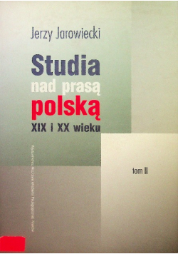 Studia nad prasą polską XIX i XX wieku, Tom II
