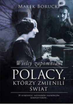 Wielcy zapomniani Polacy którzy zmienili świat Część 1