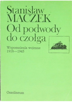 Od podwody do czołga  Wspomnienia wojenne 1918 - 1945