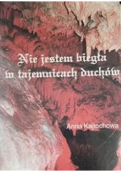 Nie jestem biegła w tajemnicach duchów