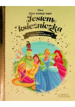Jestem Księżniczką Disney Złota Kolekcja Bajek