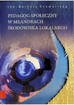 Pedagog społeczny w meandrach środowiska lokalnego
